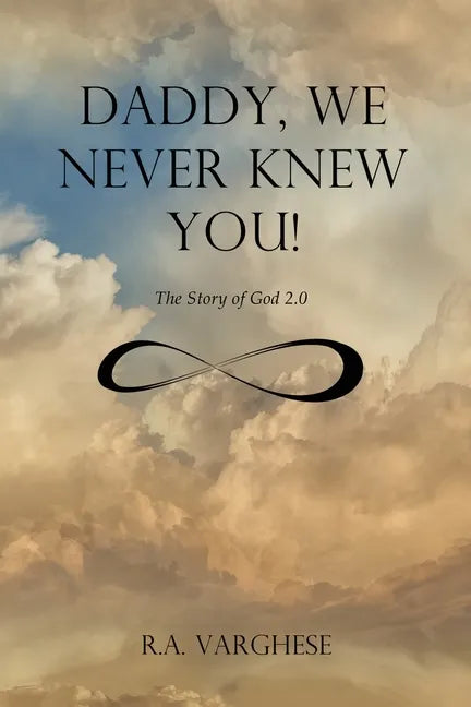 Daddy, We Never Knew You!: The Story of God 2.0 - Paperback