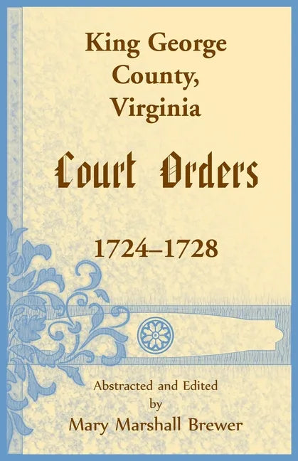 King George County, Virginia Court Orders, 1724-1728 - Paperback