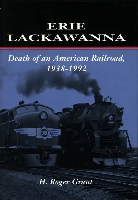 Erie Lackawanna: The Death of an American Railroad, 1938-1992 - Paperback
