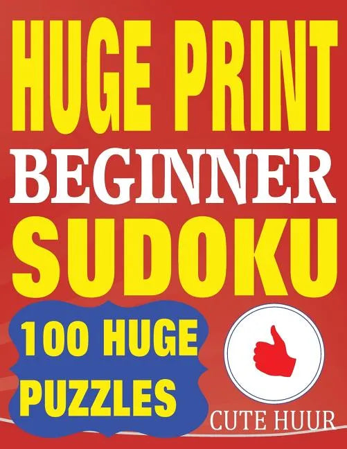 Huge Print Beginner Sudoku: 100 Beginner Level Sudoku Puzzles - 2 per page - 8.5 x 11 inch book - Paperback