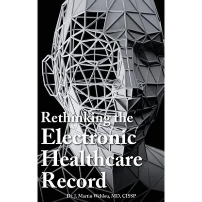 Rethinking the Electronic Healthcare Record: Why the Electronic Healthcare Record (Ehr) Failed So Hard, and How It Should Be Redesigned to Support Doc - Hardcover