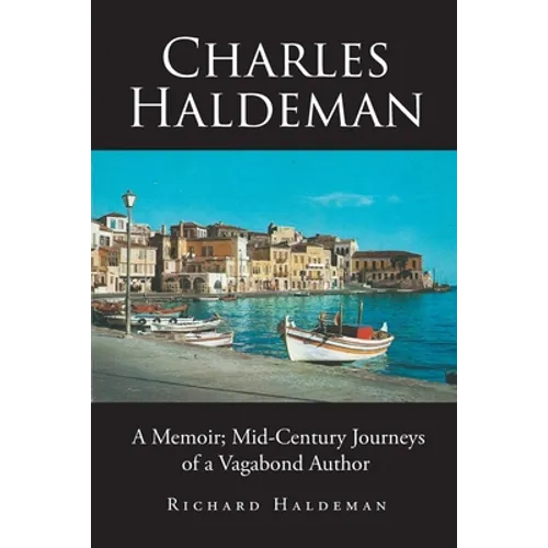 Charles Haldeman: A Memoir; Mid-Century Journeys of a Vagabond Author - Paperback
