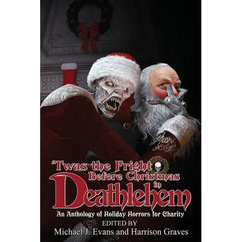 'Twas the Fright Before Christmas in Deathlehem: An Anthology of Holiday Horrors for Charity - Paperback