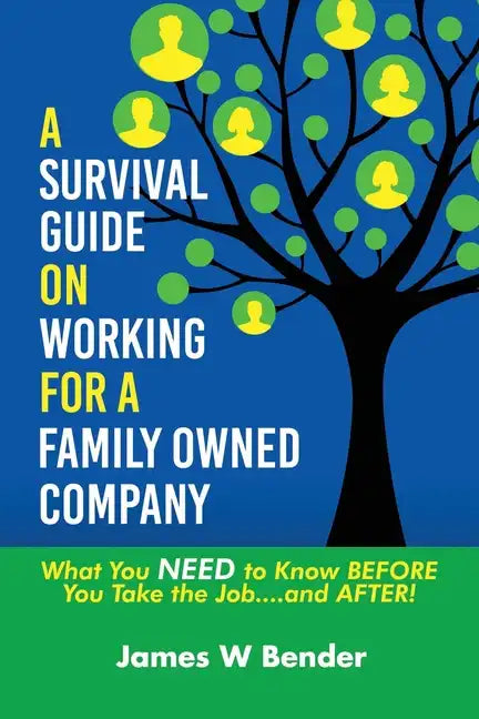 A Survival Guide on Working for a Family Owned Company: What You NEED to Know BEFORE You Take the Job...and AFTER! - Paperback