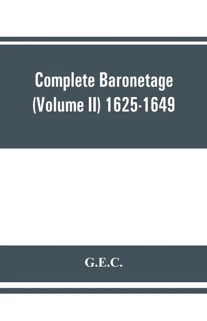 Complete Baronetage (Volume II) 1625-1649 - Paperback