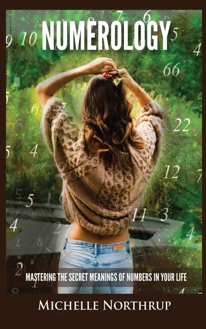 Numerology: Mastering The Secret Meanings Of Numbers In Your Life - Hardcover