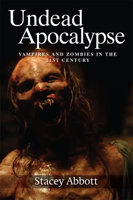 Undead Apocalypse: Vampires and Zombies in the 21st Century - Paperback