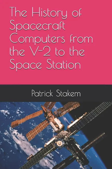 The History of Spacecraft Computers from the V-2 to the Space Station - Paperback