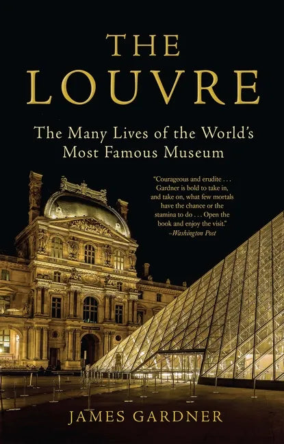 The Louvre: The Many Lives of the World's Most Famous Museum - Paperback