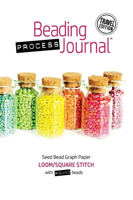 Beading Process Journal Travel Edition: Loom/Square Stitch for Round Beads - Paperback