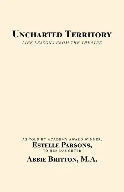Uncharted Territory: Life Lessons from the Theatre - Paperback
