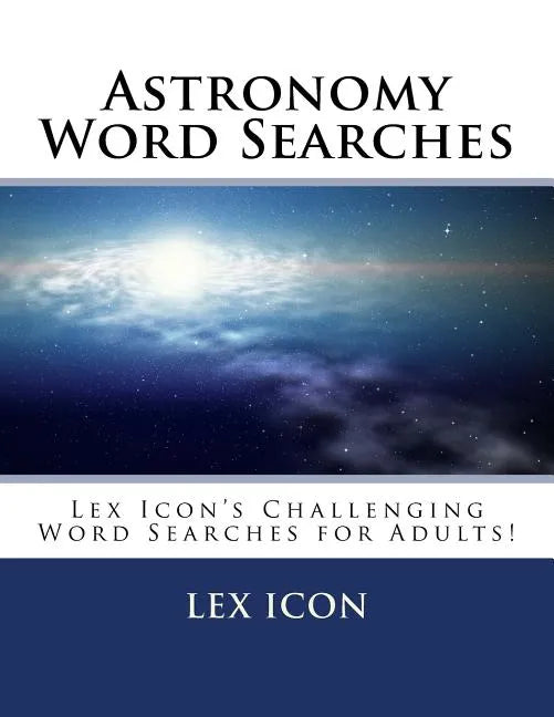 Astronomy Word Searches: Lex Icon's Challenging Word Searches for Adults! - Paperback