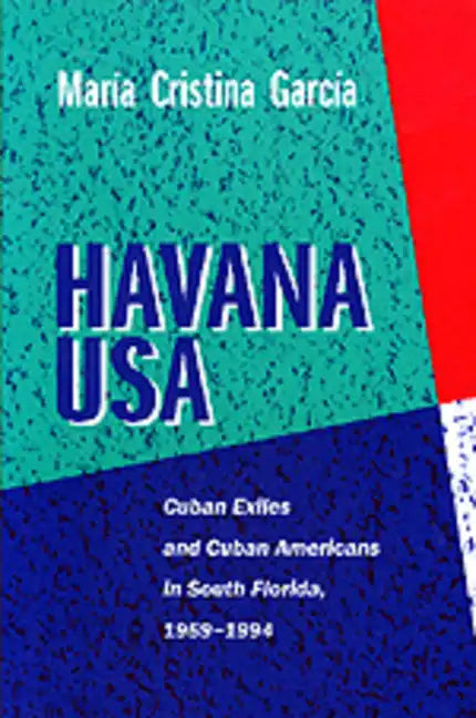 Havana USA: Cuban Exiles and Cuban Americans in South Florida, 1959-1994 - Paperback