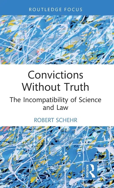Convictions Without Truth: The Incompatibility of Science and Law - Hardcover