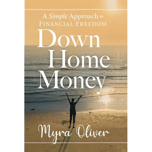 Down Home Money: A Simple Approach to Financial Freedom - Hardcover