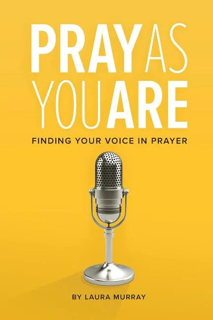 Pray as You Are: Finding Your Voice in Prayer - Paperback