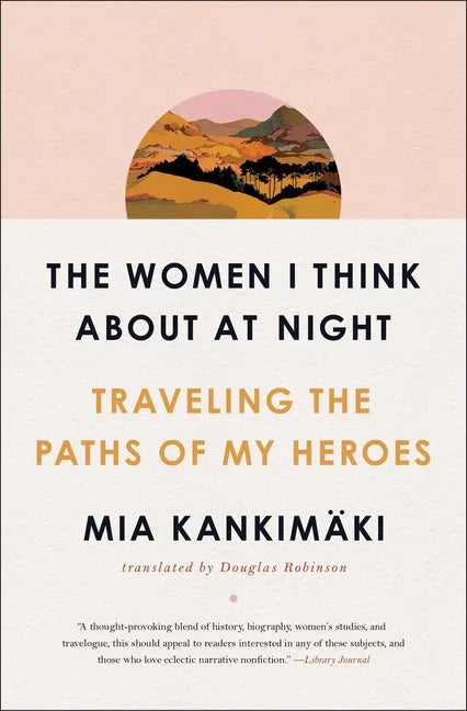 The Women I Think about at Night: Traveling the Paths of My Heroes - Paperback