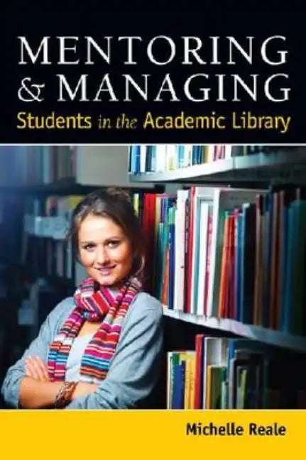 Mentoring and Managing Students in the Academic Library - Paperback