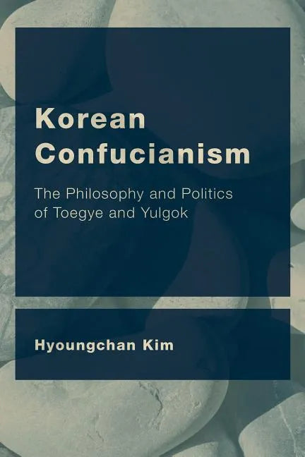 Korean Confucianism: The Philosophy and Politics of Toegye and Yulgok - Paperback