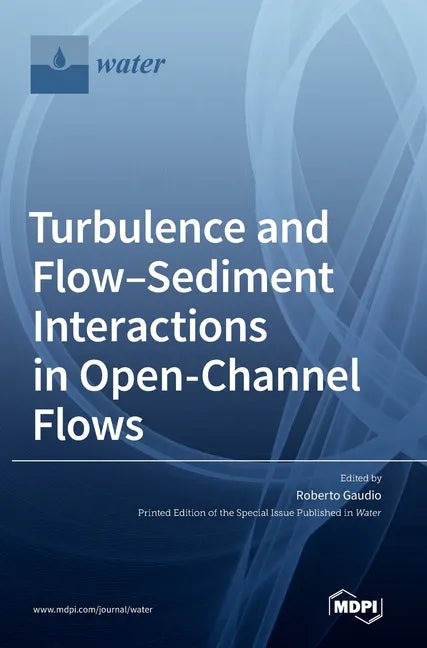 Turbulence and Flow-Sediment Interactions in Open-Channel Flows - Hardcover