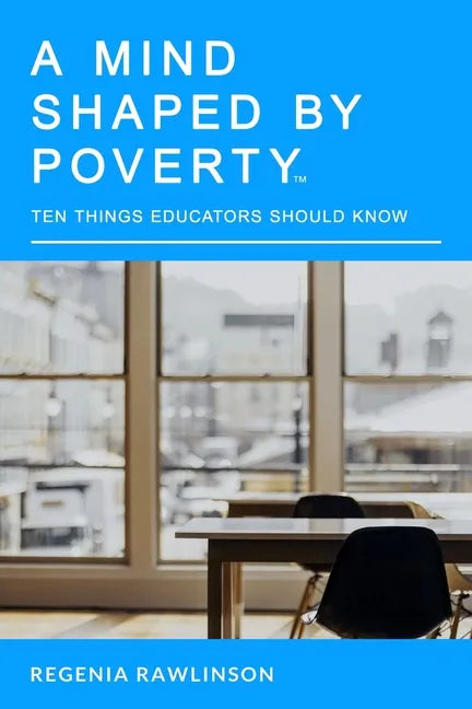 A Mind Shaped By Poverty: 10 Things Educators Should Know - Paperback