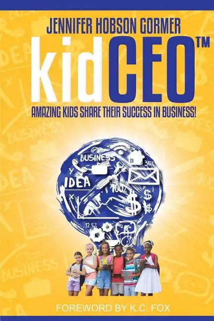 kidCEO: Amazing Kids Share Their Success in Business - Paperback