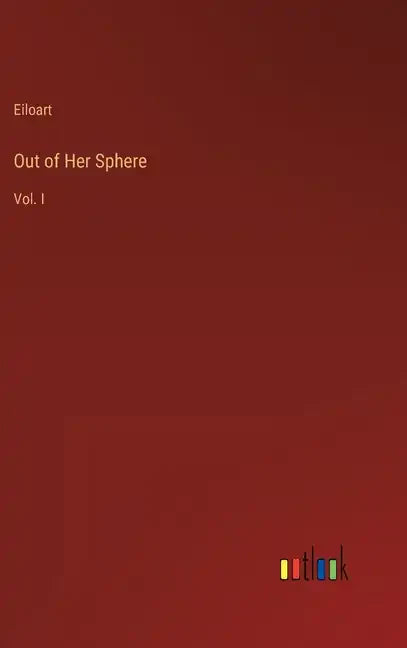 Out of Her Sphere: Vol. I - Hardcover