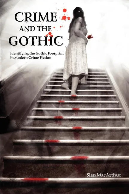 Crime and the Gothic: Identifying the Gothic Footprint in Modern Crime Fiction - Paperback