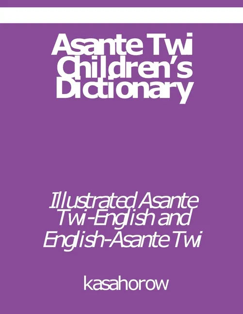 Asante Twi Children's Dictionary: Asante Twi-English and English-Asante Twi - Paperback