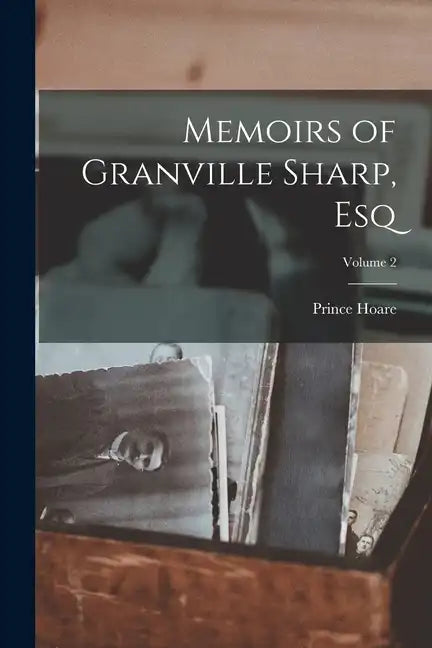 Memoirs of Granville Sharp, Esq; Volume 2 - Paperback