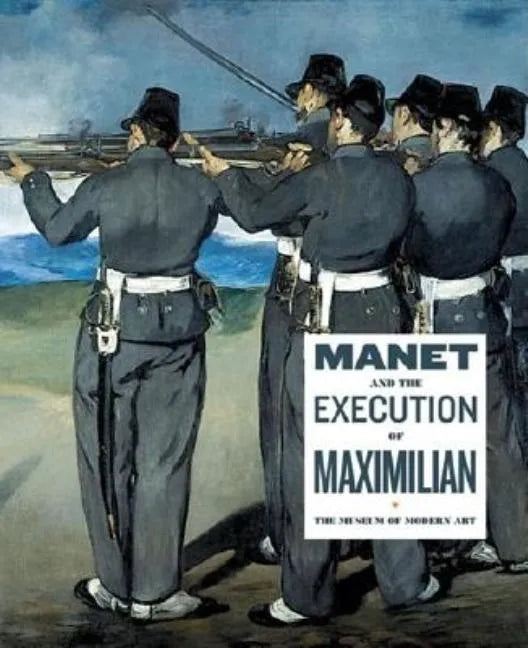 Manet and the Execution of Maximilian - Paperback