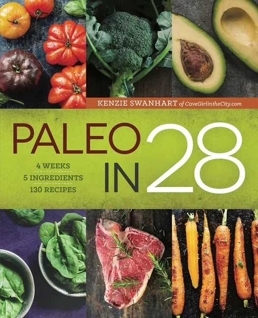 Paleo in 28: 4 Weeks, 5 Ingredients, 130 Recipes - Paperback
