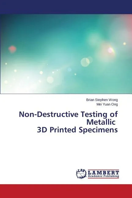 Non-Destructive Testing of Metallic 3D Printed Specimens - Paperback