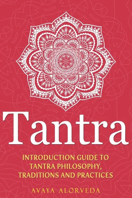 Tantra: Introduction Guide to Tantra Philosophy, Traditions and Practices - Paperback