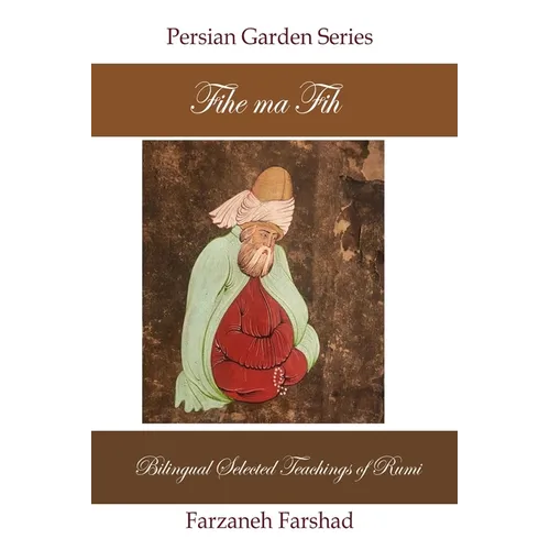 Fihe Ma Fih - Bilingual Selected Teachings of Rumi: Jalal ad-Din Muhammad Rumi - Paperback