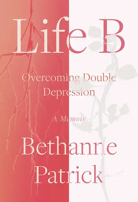 Life B: Overcoming Double Depression - Hardcover