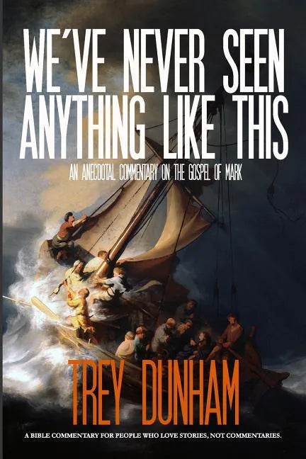 We've Never Seen Anything Like This: An Anecdotal Commentary on the Gospel of Mark - Paperback