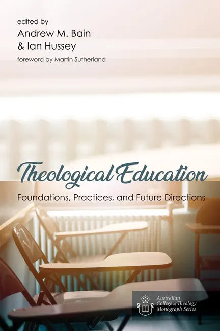 Theological Education: Foundations, Practices, and Future Directions - Paperback
