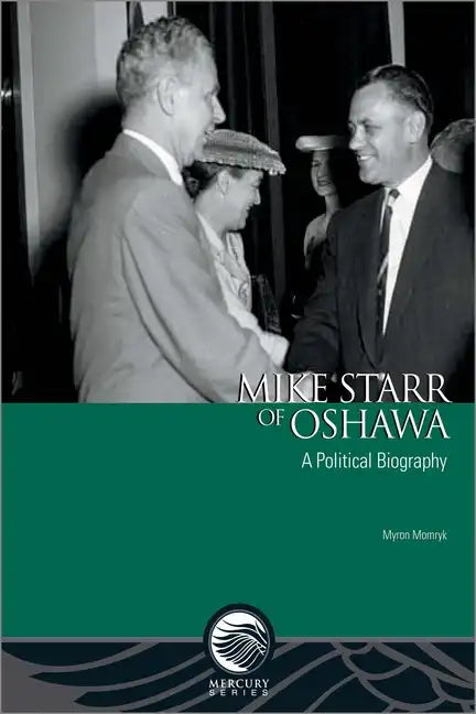 Mike Starr of Oshawa: A Political Biography - Paperback