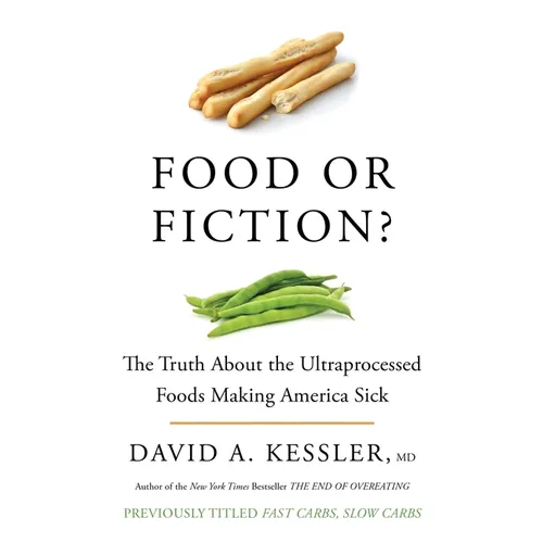 Food or Fiction?: The Truth about the Ultraprocessed Foods Making America Sick - Paperback