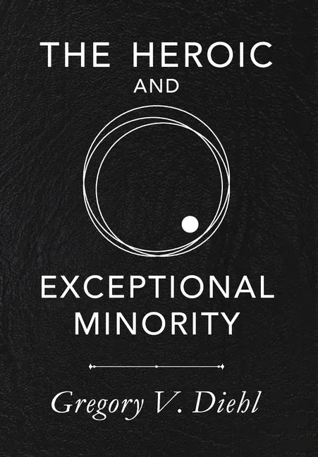The Heroic and Exceptional Minority: A Guide to Mythological Self-Awareness and Growth - Hardcover