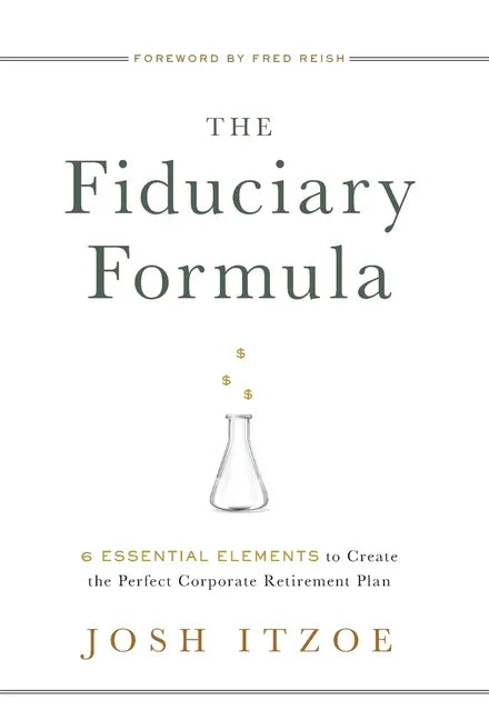 The Fiduciary Formula: 6 Essential Elements to Create the Perfect Corporate Retirement Plan - Hardcover