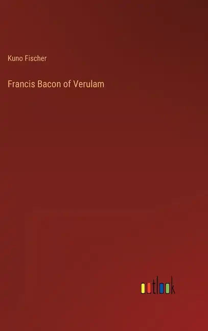 Francis Bacon of Verulam - Hardcover