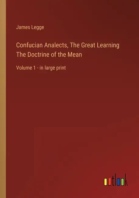 Confucian Analects, The Great Learning The Doctrine of the Mean: Volume 1 - in large print - Paperback