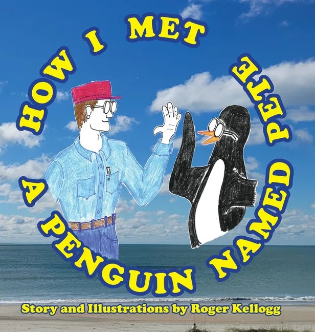 How I Met A Penguin Named Pete - Hardcover