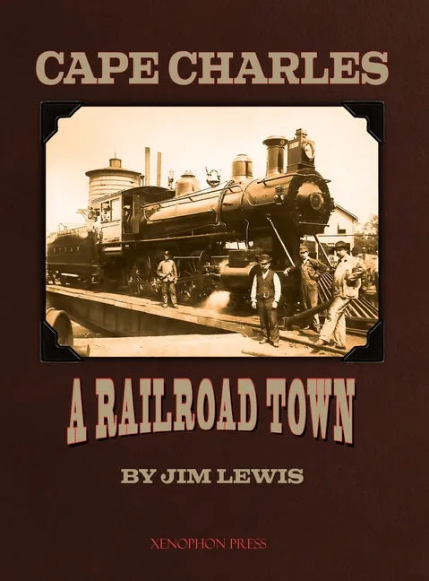 Cape Charles: A Railroad Town - Hardcover