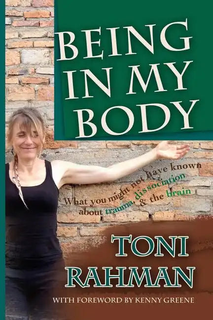 Being In My Body: What you Might Not Have Known about Trauma, Dissociation and the Brain - Paperback