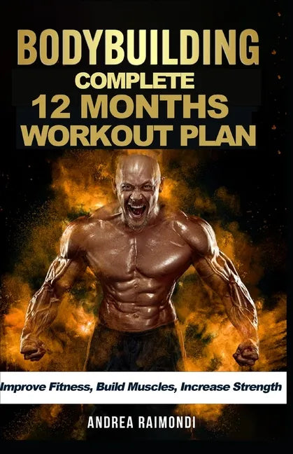 Complete 12 Month Workout Plan: Improve Fitness, Build Muscles, Increase Strenght - Paperback