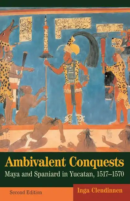 Ambivalent Conquests: Maya and Spaniard in Yucatan, 1517-1570 - Paperback