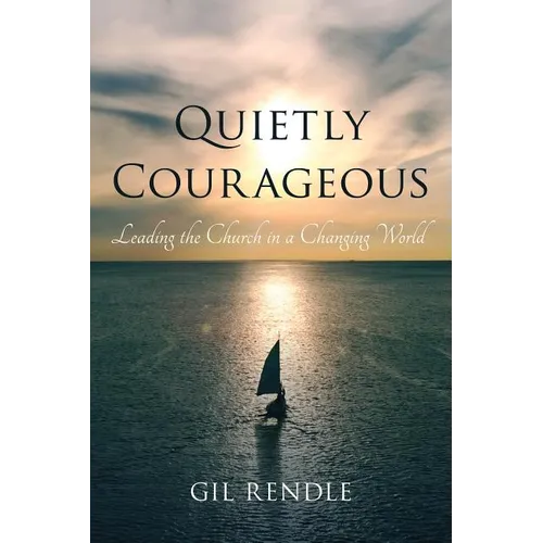 Quietly Courageous: Leading the Church in a Changing World - Hardcover